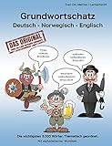 Grundwortschatz Deutsch - Norwegisch - Englisch: Die wichtigsten 3.000 Wörter. Thematisch geordnet....