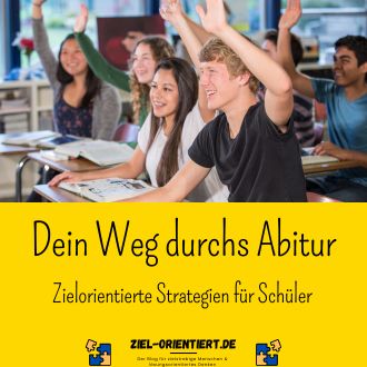 Dein Weg durchs Abitur - Zielorientierte Strategien für Schüler