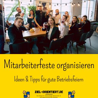 Mitarbeiterfeste organisieren - Ideen und Tipps für gute Betriebsfeiern